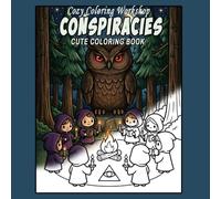 Conspiracies: Cute & Comfy Coloring Book for Adults and Teens Featuring Adorable Conspiracy Theories (Cute & Bold Chibi Coloring Books)