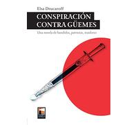 Conspiración contra Güemes: Una novela de bandidos, patriotas, traidores (FUERA DE COLECCION)