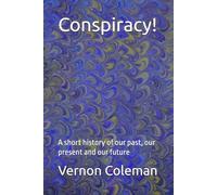 Conspiracy!: A short history of our past, our present and our future