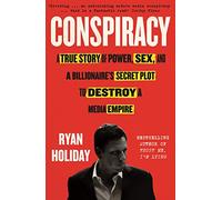 Conspiracy: A True Story of Power, Sex, and a Billionaire's Secret Plot to Destroy a Media Empire