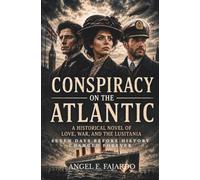 CONSPIRACY ON THE ATLANTIC: A HISTORICAL NOVEL OF LOVE, WAR, AND THE LUSITANIA