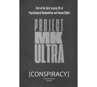Conspiracy PROJECT MK ULTRA: Fact of the Dark Legacy CIA of Psychological Manipulation and Human Rights