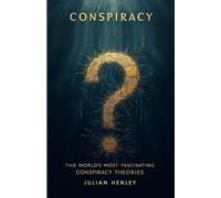 Conspiracy: The World's Most Fascinating Conspiracy Theories