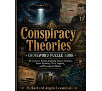 Conspiracy Theories Crossword Puzzle Book: 55 Crossword Puzzles Exploring Famous Mysteries, Secret Societies, UFOs, Legends, and Unexplained Claims