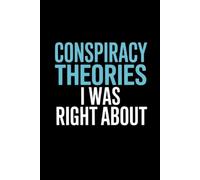 Conspiracy Theories I Was Right About: A Funny Gag Gift Adult Lined Notebook Journal