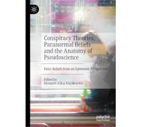 Conspiracy Theories, Paranormal Beliefs and the Anatomy of Pseudoscience: False Beliefs from an Epistemic Perspective