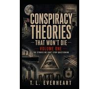 Conspiracy Theories That Won't Die: Volume One: The Stories We Can't Stop Questioning