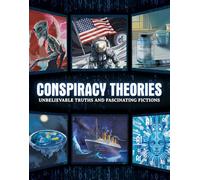Conspiracy Theories: Unbelievable Truths and Fascinating Fictions