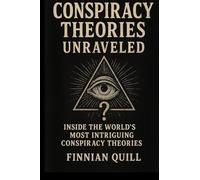 Conspiracy Theories Unraveled: Inside the World's Most Intriguing Conspiracy Theories