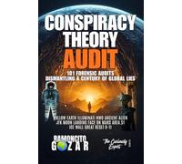 CONSPIRACY THEORY AUDIT: 101 FORENSIC AUDITS: DISMANTLING A CENTURY OF GLOBAL LIES: HOLLOW EARTH ILLUMINATI NWO ANCIENT ALIEN JFK MOON LANDING FACE ON ... RESET 9-11 (The Curiously Expert Series)