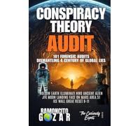 CONSPIRACY THEORY AUDIT: 101 FORENSIC AUDITS: DISMANTLING A CENTURY OF GLOBAL LIES: HOLLOW EARTH ILLUMINATI NWO ANCIENT ALIEN JFK MOON LANDING FACE ON ... RESET 9-11 (The Curiously Expert Series)