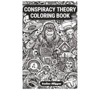 Conspiracy Theory Coloring Book: The answers are out there!