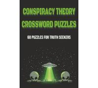 Conspiracy Theory Crossword Puzzles: 60 Crossword Puzzles for Truth Seekers | Secret Societies, Government Cover-Ups, UFOs & Unsolved Mysteries | 120 ... & Anyone Who Questions the Official Story
