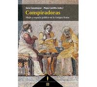 Conspiradoras. Mujer Y Espacio Público En La Antigua Roma