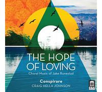 Conspirare - The Hope of Loving - Choral Works of Jake Runestad