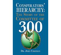 Conspirators’ Hierarchy: The Story of the Committee of 300