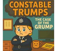 Constable Trumps: The Case of the Grump: A rhyming, laugh-out-loud picture book for children aged 3-6