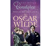 Constance: The Tragic and Scandalous Life of Mrs Oscar Wilde