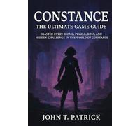 Constance: The Ultimate Game Guide: Master Every Biome, Puzzle, Boss, and Hidden Challenge in the World of Constance