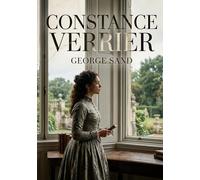 Constance Verrier: La passion et les conventions sociales s'affrontent dans un roman de George Sand, où Constance Verrier défie les attentes de son époque.