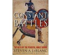 Constant Battles: The Myth of the Peaceful, Noble Savage