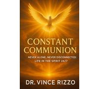 Constant Communion: How to Walk with the Holy Spirit Every Moment of Every Day (Holy Spirit Fellowship)