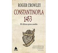 Constantinopla. El Ultimo Gran Asedio 1453