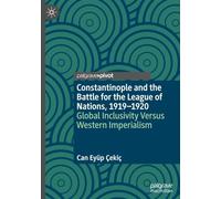 Constantinople and the Battle for the League of Nations, 1919-1920: Global Inclusivity Versus Western Imperialism