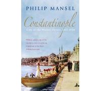 Constantinople: City of the World's Desire, 1453-1924 by Mansel, Philip New Edition (2006)
