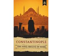 Constantinople: The Final Breath of Rome (The Age of Conquerors)