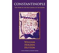 Constantinople: "The Story of the Old Capital of the Empire"