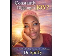 Constantly Digging For Joy?: Find Faith & Healing Through Life's Challenges