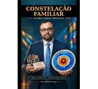 Constelação Familiar: Livro-Curso Prático: teoria, videoaulas e materiais para prática