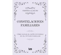 CONSTELACIONES FAMILIARES: Cómo sanar el daño invisible en el núcleo familiar (Armonía)