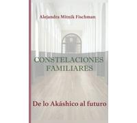 CONSTELACIONES FAMILIARES. De lo Akáshico al futuro