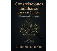 Constelaciones familiares para escépticos: No era magia; era peor
