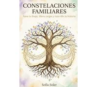 CONSTELACIONES FAMILIARES -Sana tu linaje, libera cargas y reescribe tu historia: Una guía práctica de sanación emocional y psicología ... repetidos (Colección Sanación desde el Alma)
