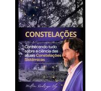 Constelações: Conhecendo TUDO sobre a ciência das atuais Constelações Sistêmicas
