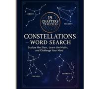 Constellation Word Search Featuring 900 Stars, Galaxies & Astronomical Terms: Explore the Night Sky Through 75 Puzzles Across 15 Chapters Educational Fun for Teens & Adults