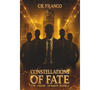 Constellations of Fate (The Orion Dynasty Book 6): The Explosive Final Dark Billionaire Romance of Passion, Secrets, and the Brotherhood’s Fate