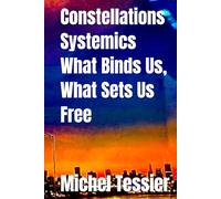 Constellations Systemics: What Binds Us, What Sets Us Free