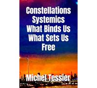 Constellations Systemics: What Binds Us, What Sets Us Free