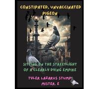 Constipated, Unvaccinated Pigeon Sitting On The Streetlight of a Clearly Dying Empire: 2 (Concerning The Art of Darkness (Part 2): A Time of Total Chaos and Forgotten Morals)