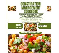 Constipation Management Cookbook 2026: Complete Bowel Wellness Companion Packed With Plant-Based Recipes, Smooth Transit Guidance, Probiotic ... Menus Designed for Lasting Intestinal Balance