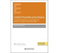 Constitución ecológica. La protección de la naturaleza desde el constitucionalismo (Estudios)