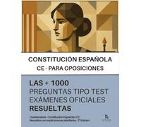 CONSTITUCIÓN ESPAÑOLA (CE) para OPOSICIONES: RESUELTAS Paso a Paso más de 1.000 PREGUNTAS tipo TEST de exámenes oficiales (ADMINISTRACIÓN DEL ESTADO, AUTONÓMICA Y LOCAL)