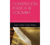 CONSTITUCIÓN POLÍTICA DE COLOMBIA: Reorganización temática del articulado (Estado, Constitución y Ciudadanía colombiana)