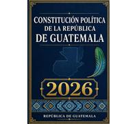 Constitución Política de la República de Guatemala: 2026