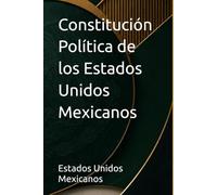 Constitución Política de los Estados Unidos Mexicanos