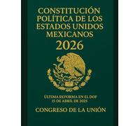 Constitución Política de los Estados Unidos Mexicanos 2026: Última reforma en el DOF 15 de abril de 2025